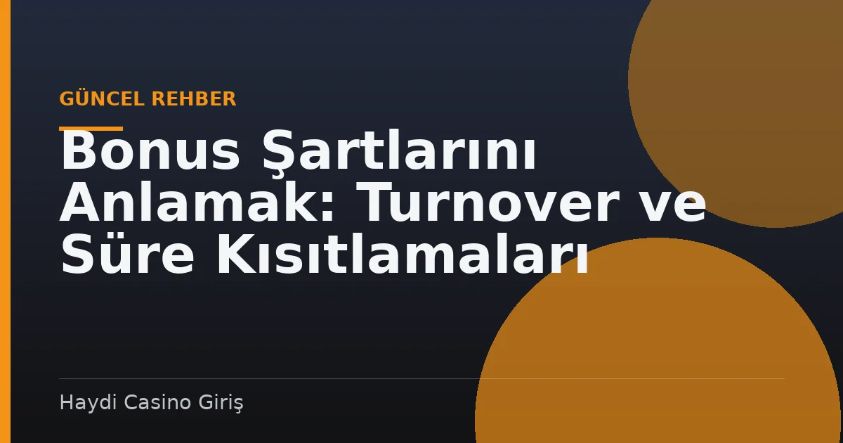 Bonus Şartlarını Anlamak: Turnover ve Süre Kısıtlamaları