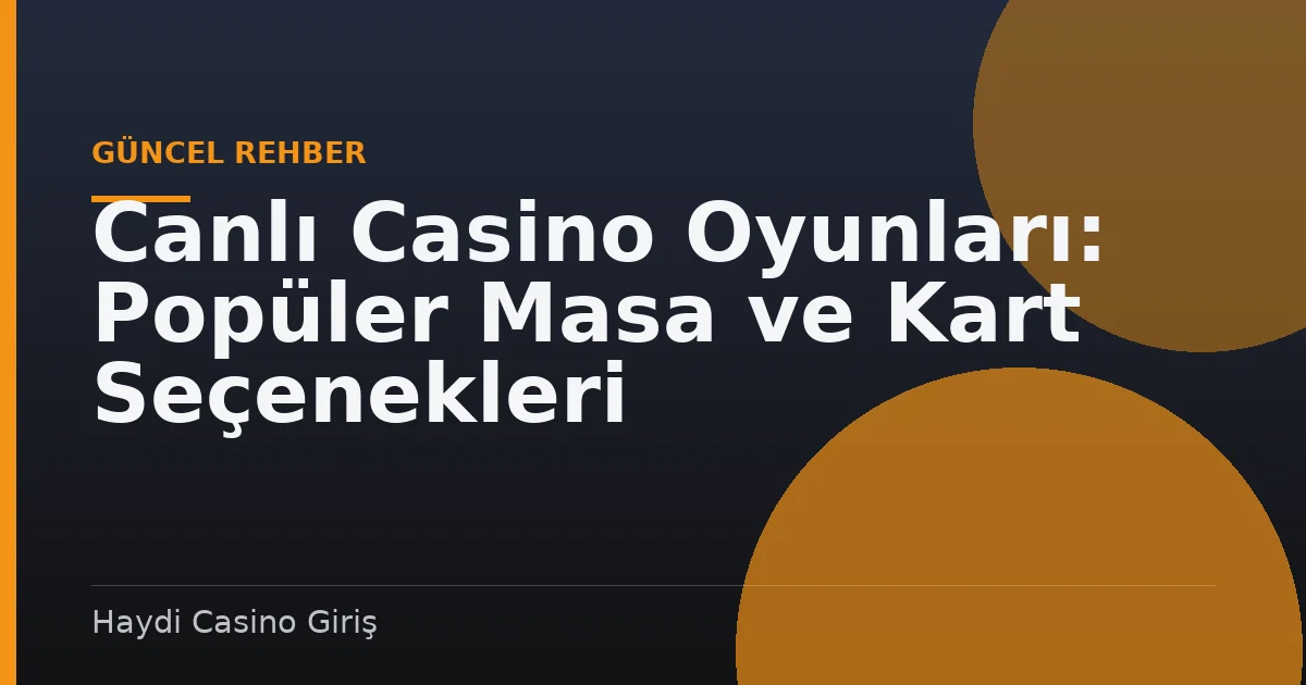 Canlı Casino Oyunları: Popüler Masa ve Kart Seçenekleri
