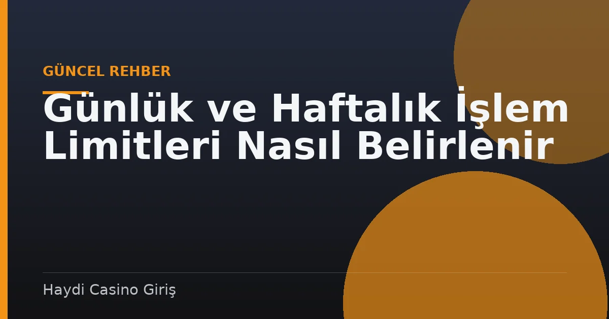 Günlük ve Haftalık İşlem Limitleri Nasıl Belirlenir