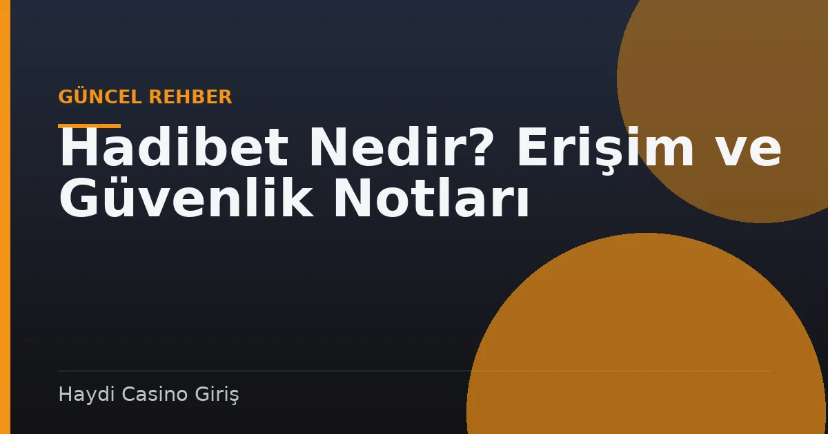 Hadibet Nedir? Erişim ve Güvenlik Notları