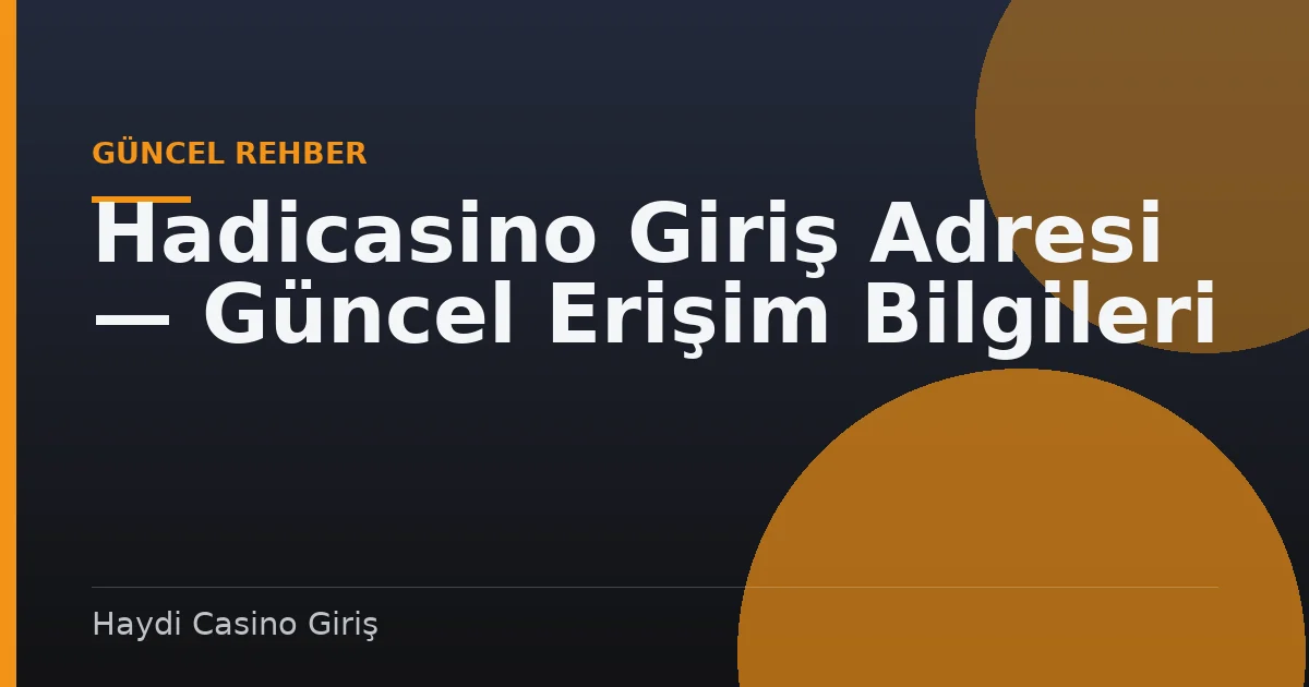 Hadicasino Giriş Adresi — Güncel Erişim Bilgileri