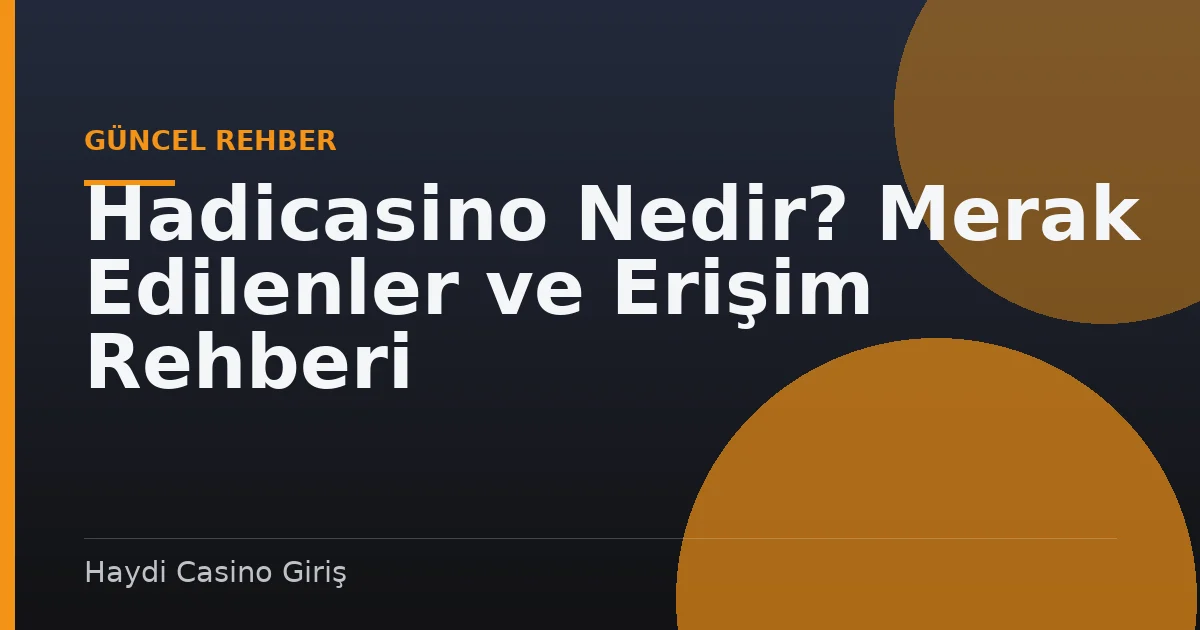 Hadicasino Nedir? Merak Edilenler ve Erişim Rehberi