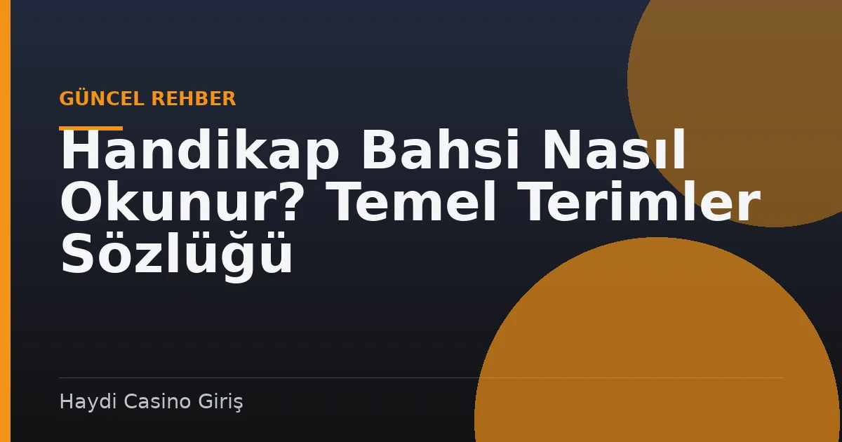 Handikap Bahsi Nasıl Okunur? Temel Terimler Sözlüğü