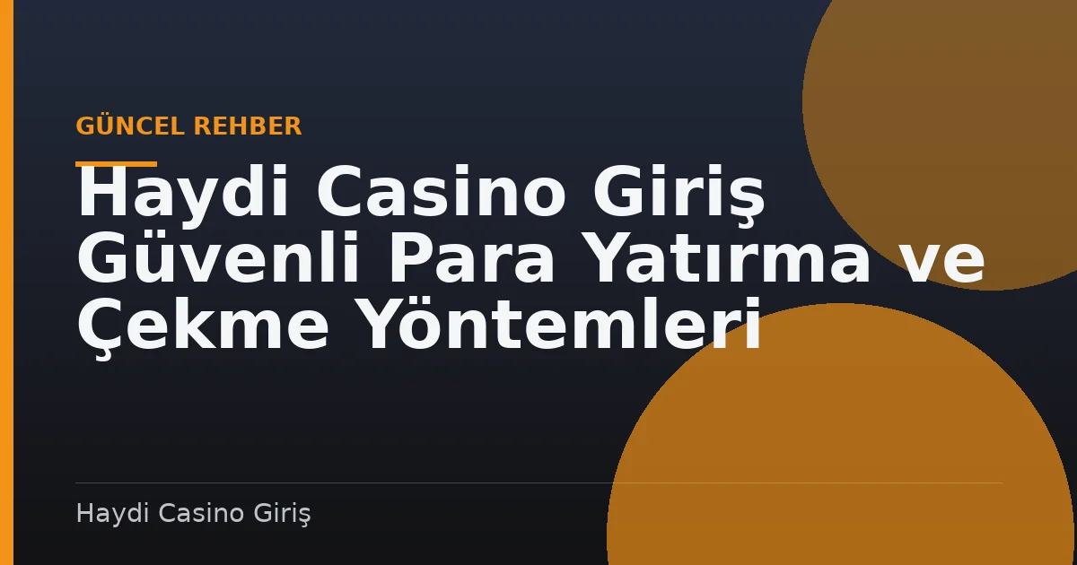 Haydi Casino Giriş Güvenli Para Yatırma ve Çekme Yöntemleri