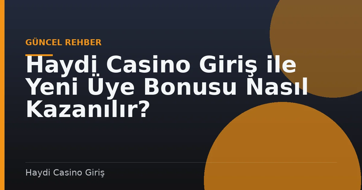 Haydi Casino Giriş ile Yeni Üye Bonusu Nasıl Kazanılır?