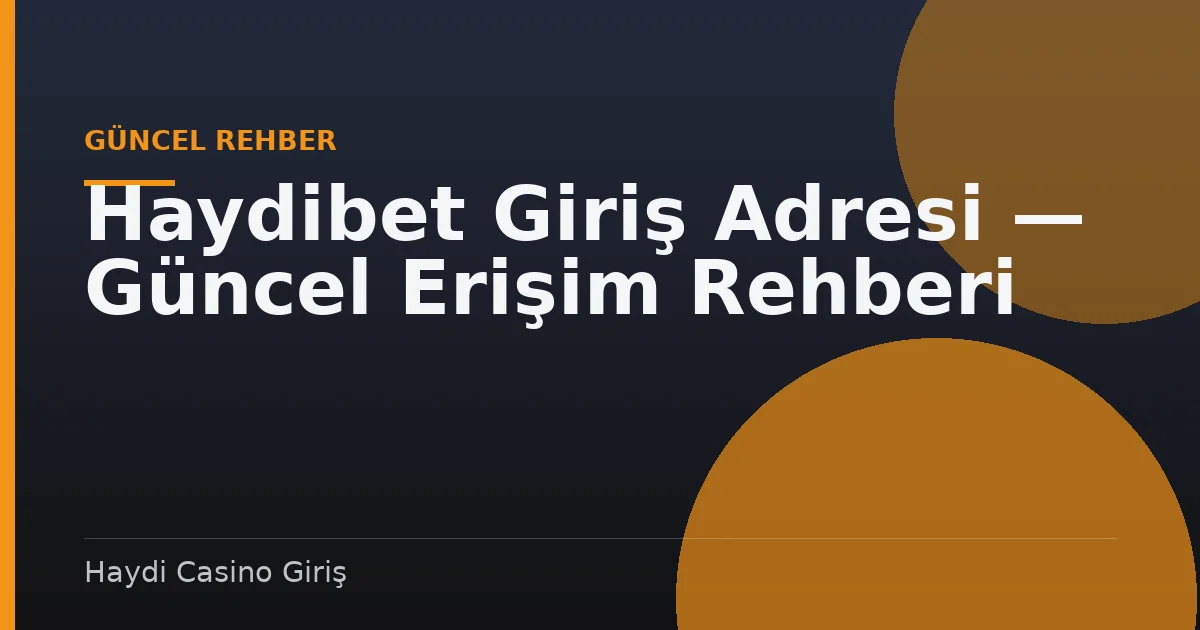 Haydibet Giriş Adresi — Güncel Erişim Rehberi