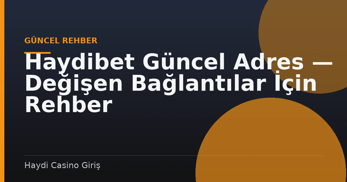 Haydibet Güncel Adres — Değişen Bağlantılar İçin Rehber