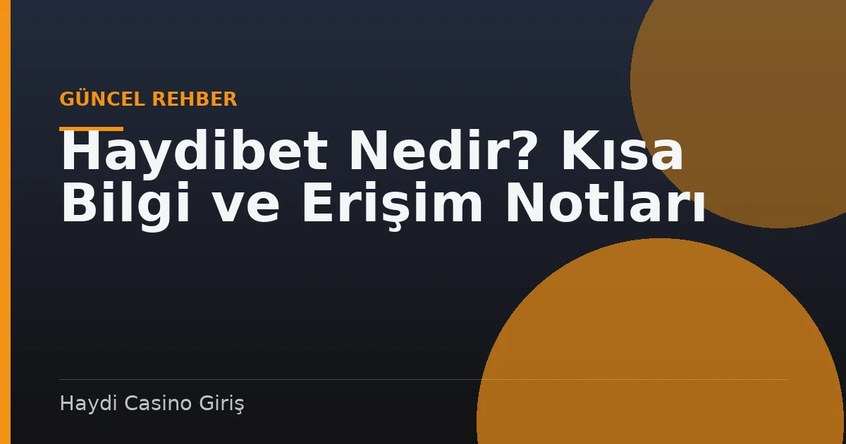 Haydibet Nedir? Kısa Bilgi ve Erişim Notları