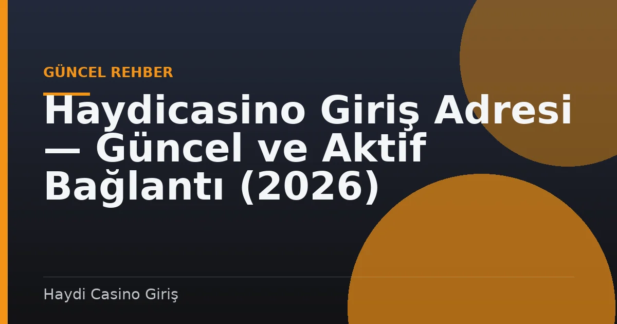 Haydicasino Giriş Adresi — Güncel ve Aktif Bağlantı (2026)