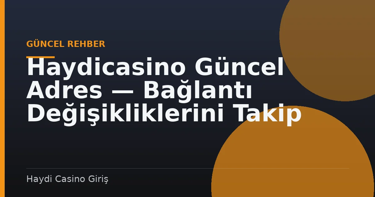 Haydicasino Güncel Adres — Bağlantı Değişikliklerini Takip Yöntemleri
