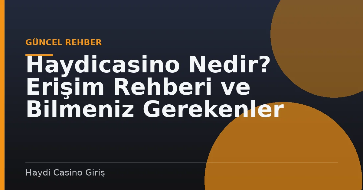 Haydicasino Nedir? Erişim Rehberi ve Bilmeniz Gerekenler