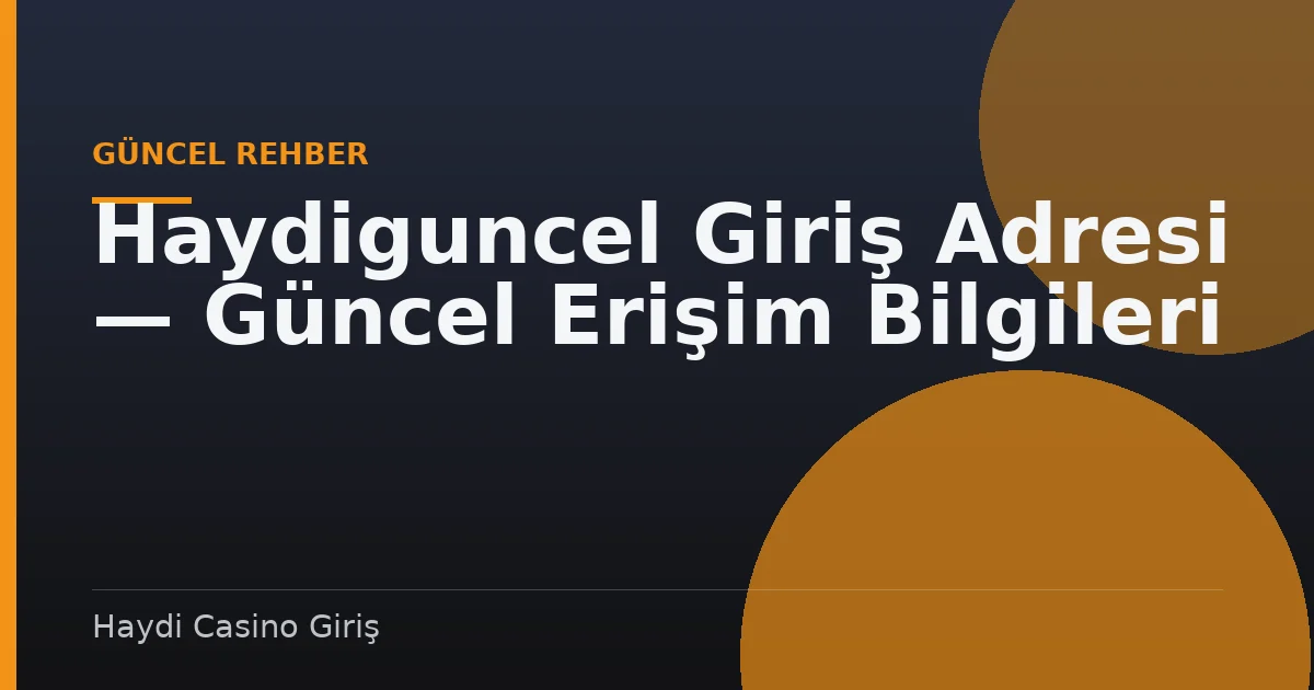 Haydiguncel Giriş Adresi — Güncel Erişim Bilgileri