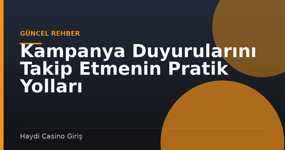 Kampanya Duyurularını Takip Etmenin Pratik Yolları