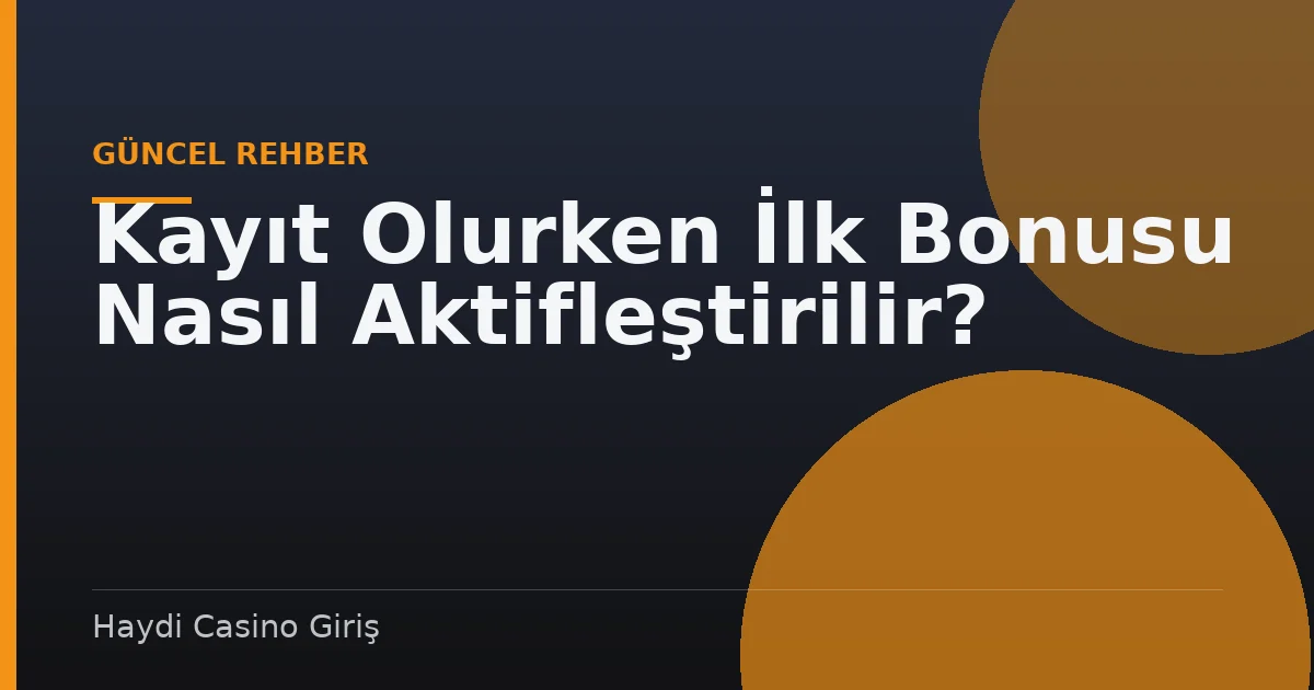 Kayıt Olurken İlk Bonusu Nasıl Aktifleştirilir?