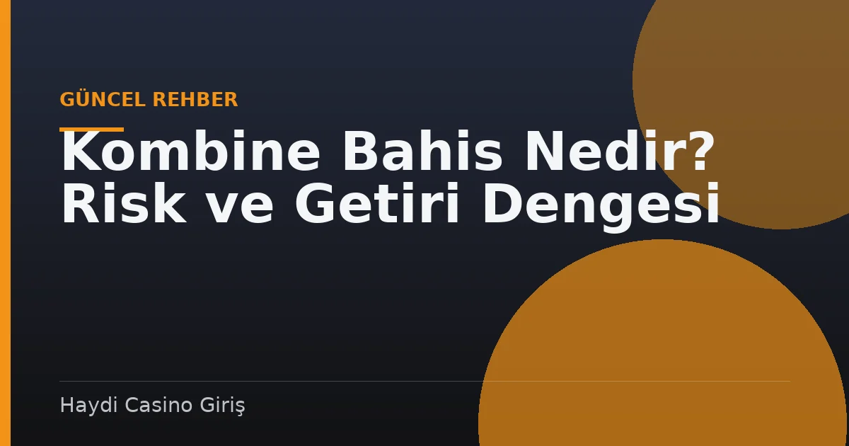Kombine Bahis Nedir? Risk ve Getiri Dengesi