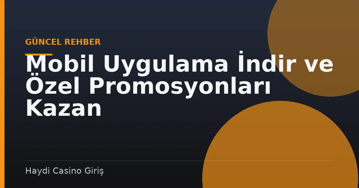 Mobil Uygulama İndir ve Özel Promosyonları Kazan