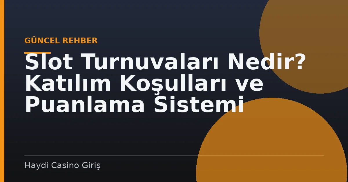 Slot Turnuvaları Nedir? Katılım Koşulları ve Puanlama Sistemi